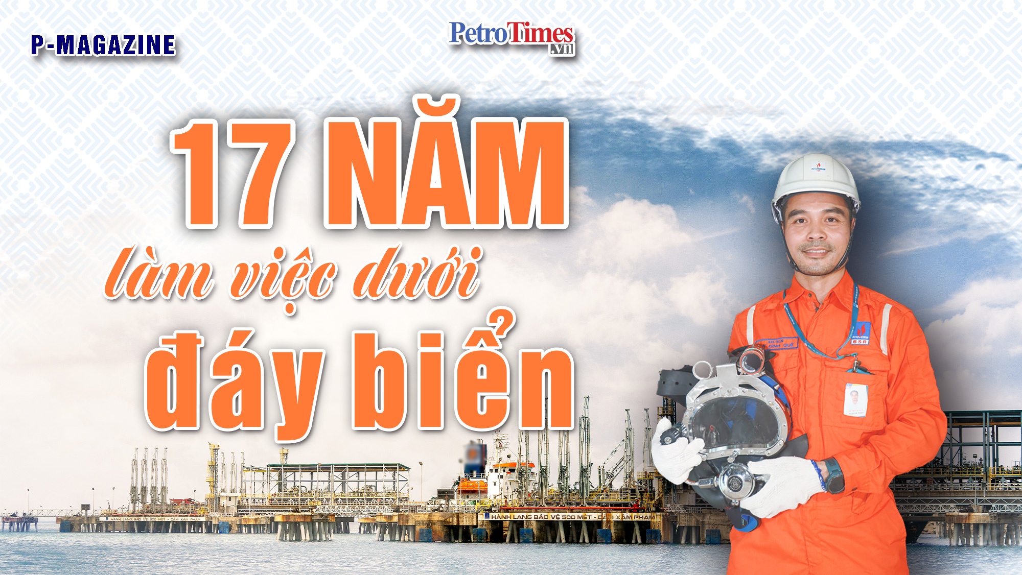 [P-Magazine] 17 năm làm việc dưới đáy biển